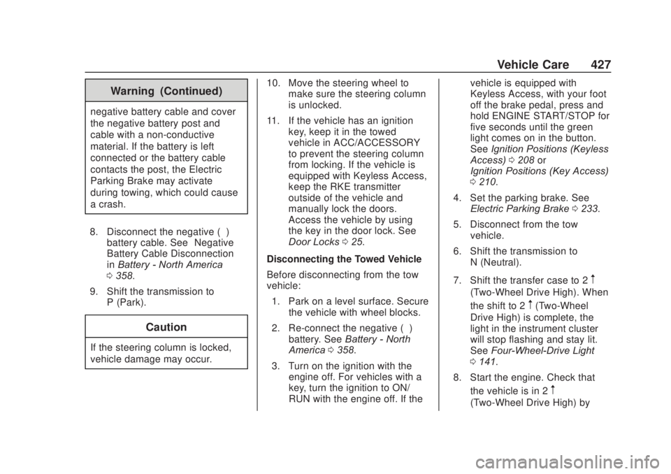 CHEVROLET SILVERADO 2500 2020 Owners Manual Chevrolet Silverado Owner Manual (GMNA-Localizing-U.S./Canada/Mexico-
13337620) - 2020 - CRC - 4/10/19
Vehicle Care 427
Warning (Continued)
negative battery cable and cover
the negative battery post a CHEVROLET SILVERADO 2500 2020 Owners Manual Chevrolet Silverado Owner Manual (GMNA-Localizing-U.S./Canada/Mexico-
13337620) - 2020 - CRC - 4/10/19
Vehicle Care 427
Warning (Continued)
negative battery cable and cover
the negative battery post a