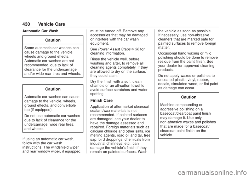 CHEVROLET SILVERADO 2500 2020 Owners Manual Chevrolet Silverado Owner Manual (GMNA-Localizing-U.S./Canada/Mexico-
13337620) - 2020 - CRC - 4/10/19
430 Vehicle Care
Automatic Car Wash
Caution
Some automatic car washes can
cause damage to the veh CHEVROLET SILVERADO 2500 2020 Owners Manual Chevrolet Silverado Owner Manual (GMNA-Localizing-U.S./Canada/Mexico-
13337620) - 2020 - CRC - 4/10/19
430 Vehicle Care
Automatic Car Wash
Caution
Some automatic car washes can
cause damage to the veh