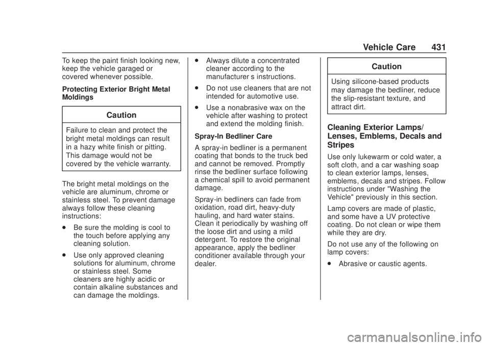 CHEVROLET SILVERADO 2500 2020 Owners Manual Chevrolet Silverado Owner Manual (GMNA-Localizing-U.S./Canada/Mexico-
13337620) - 2020 - CRC - 4/10/19
Vehicle Care 431
To keep the paint finish looking new,
keep the vehicle garaged or
covered whenev CHEVROLET SILVERADO 2500 2020 Owners Manual Chevrolet Silverado Owner Manual (GMNA-Localizing-U.S./Canada/Mexico-
13337620) - 2020 - CRC - 4/10/19
Vehicle Care 431
To keep the paint finish looking new,
keep the vehicle garaged or
covered whenev
