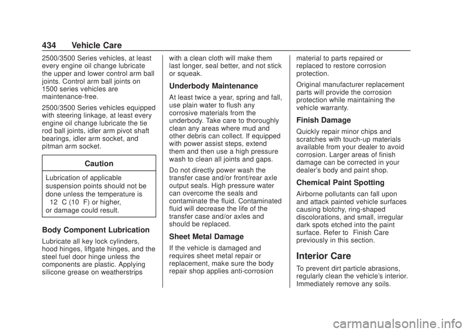 CHEVROLET SILVERADO 2500 2020 Owners Manual Chevrolet Silverado Owner Manual (GMNA-Localizing-U.S./Canada/Mexico-
13337620) - 2020 - CRC - 4/10/19
434 Vehicle Care
2500/3500 Series vehicles, at least
every engine oil change lubricate
the upper CHEVROLET SILVERADO 2500 2020 Owners Manual Chevrolet Silverado Owner Manual (GMNA-Localizing-U.S./Canada/Mexico-
13337620) - 2020 - CRC - 4/10/19
434 Vehicle Care
2500/3500 Series vehicles, at least
every engine oil change lubricate
the upper