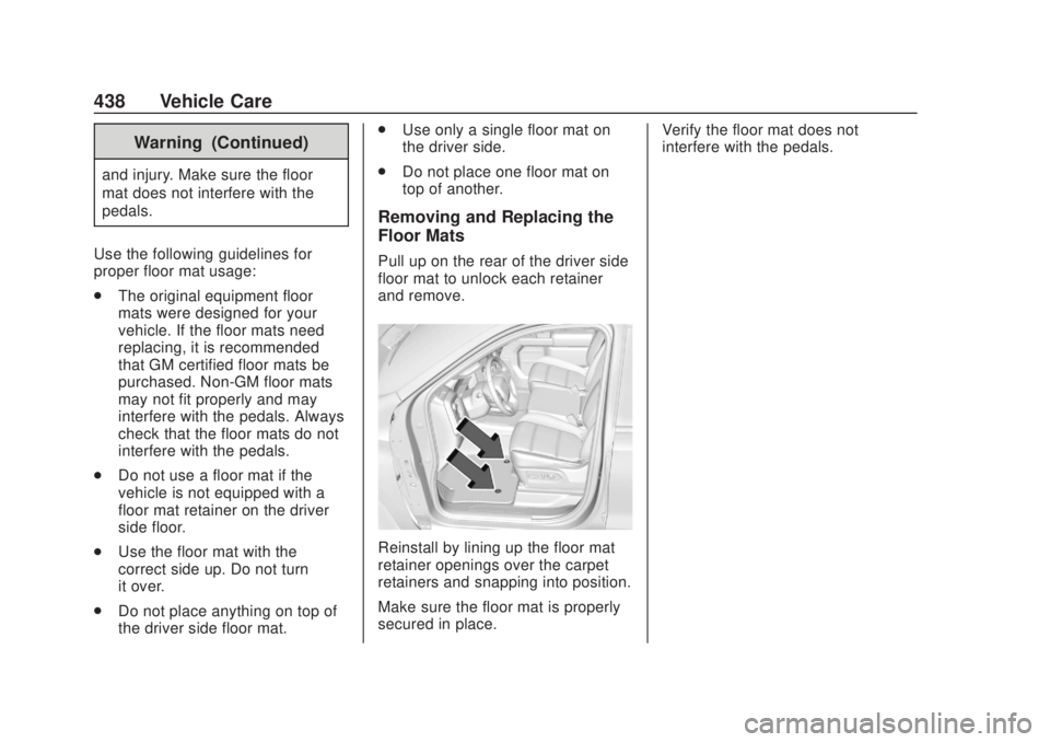 CHEVROLET SILVERADO 2500 2020 Owners Manual Chevrolet Silverado Owner Manual (GMNA-Localizing-U.S./Canada/Mexico-
13337620) - 2020 - CRC - 4/10/19
438 Vehicle Care
Warning (Continued)
and injury. Make sure the floor
mat does not interfere with CHEVROLET SILVERADO 2500 2020 Owners Manual Chevrolet Silverado Owner Manual (GMNA-Localizing-U.S./Canada/Mexico-
13337620) - 2020 - CRC - 4/10/19
438 Vehicle Care
Warning (Continued)
and injury. Make sure the floor
mat does not interfere with