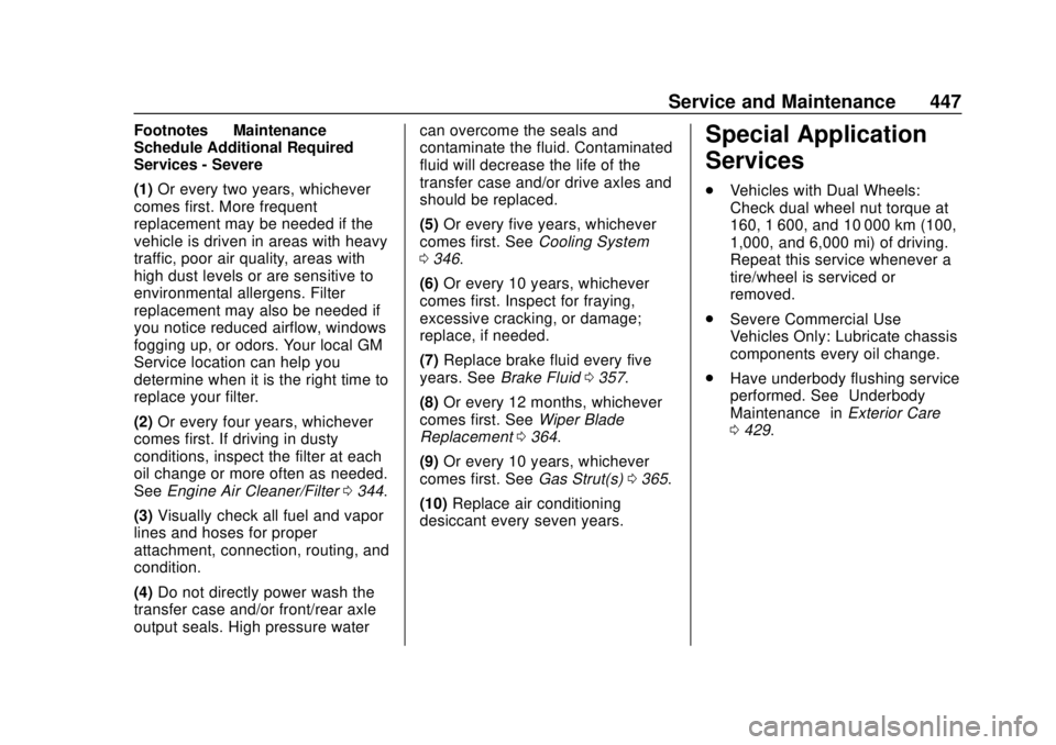 CHEVROLET SILVERADO 2500 2020 Owners Manual Chevrolet Silverado Owner Manual (GMNA-Localizing-U.S./Canada/Mexico-
13337620) - 2020 - CRC - 4/2/19
Service and Maintenance 447
Footnotes—Maintenance
Schedule Additional Required
Services - Severe CHEVROLET SILVERADO 2500 2020 Owners Manual Chevrolet Silverado Owner Manual (GMNA-Localizing-U.S./Canada/Mexico-
13337620) - 2020 - CRC - 4/2/19
Service and Maintenance 447
Footnotes—Maintenance
Schedule Additional Required
Services - Severe