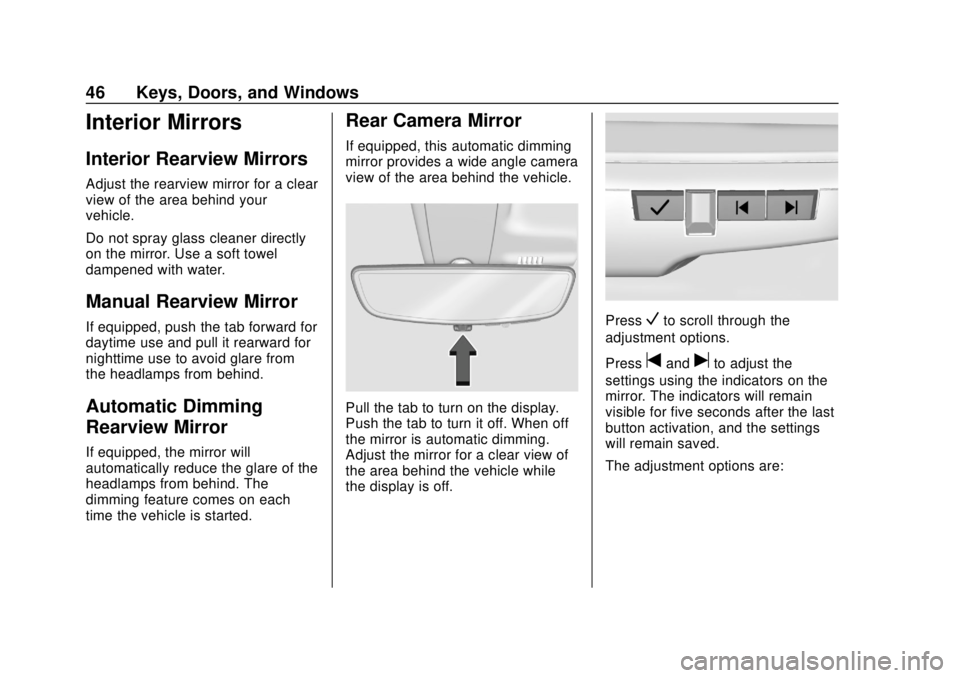 CHEVROLET SILVERADO 2500 2020 Service Manual Chevrolet Silverado Owner Manual (GMNA-Localizing-U.S./Canada/Mexico-
13337620) - 2020 - CRC - 4/2/19
46 Keys, Doors, and Windows
Interior Mirrors
Interior Rearview Mirrors
Adjust the rearview mirror CHEVROLET SILVERADO 2500 2020 Service Manual Chevrolet Silverado Owner Manual (GMNA-Localizing-U.S./Canada/Mexico-
13337620) - 2020 - CRC - 4/2/19
46 Keys, Doors, and Windows
Interior Mirrors
Interior Rearview Mirrors
Adjust the rearview mirror
