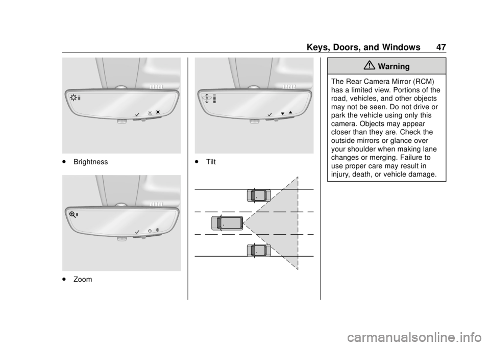 CHEVROLET SILVERADO 2500 2020 Service Manual Chevrolet Silverado Owner Manual (GMNA-Localizing-U.S./Canada/Mexico-
13337620) - 2020 - CRC - 4/2/19
Keys, Doors, and Windows 47
.Brightness
.Zoom
.Tilt
{Warning
The Rear Camera Mirror (RCM)
has a li CHEVROLET SILVERADO 2500 2020 Service Manual Chevrolet Silverado Owner Manual (GMNA-Localizing-U.S./Canada/Mexico-
13337620) - 2020 - CRC - 4/2/19
Keys, Doors, and Windows 47
.Brightness
.Zoom
.Tilt
{Warning
The Rear Camera Mirror (RCM)
has a li