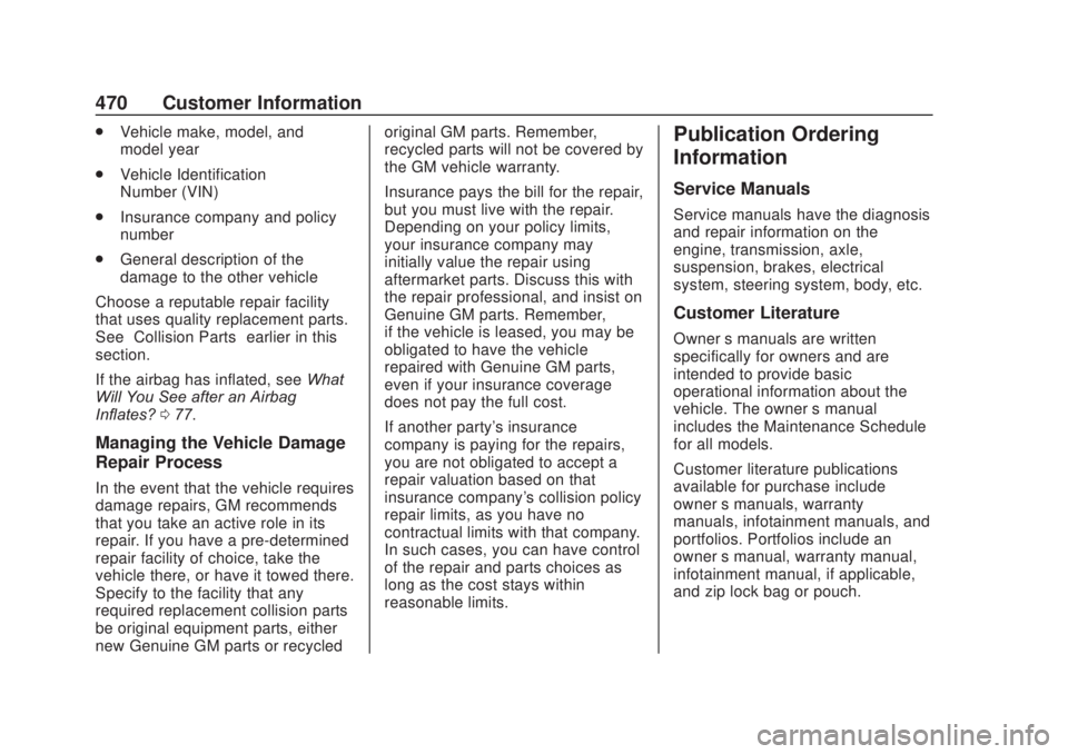 CHEVROLET SILVERADO 2500 2020 Owners Manual Chevrolet Silverado Owner Manual (GMNA-Localizing-U.S./Canada/Mexico-
13337620) - 2020 - CRC - 4/10/19
470 Customer Information
.Vehicle make, model, and
model year
. Vehicle Identification
Number (VI CHEVROLET SILVERADO 2500 2020 Owners Manual Chevrolet Silverado Owner Manual (GMNA-Localizing-U.S./Canada/Mexico-
13337620) - 2020 - CRC - 4/10/19
470 Customer Information
.Vehicle make, model, and
model year
. Vehicle Identification
Number (VI