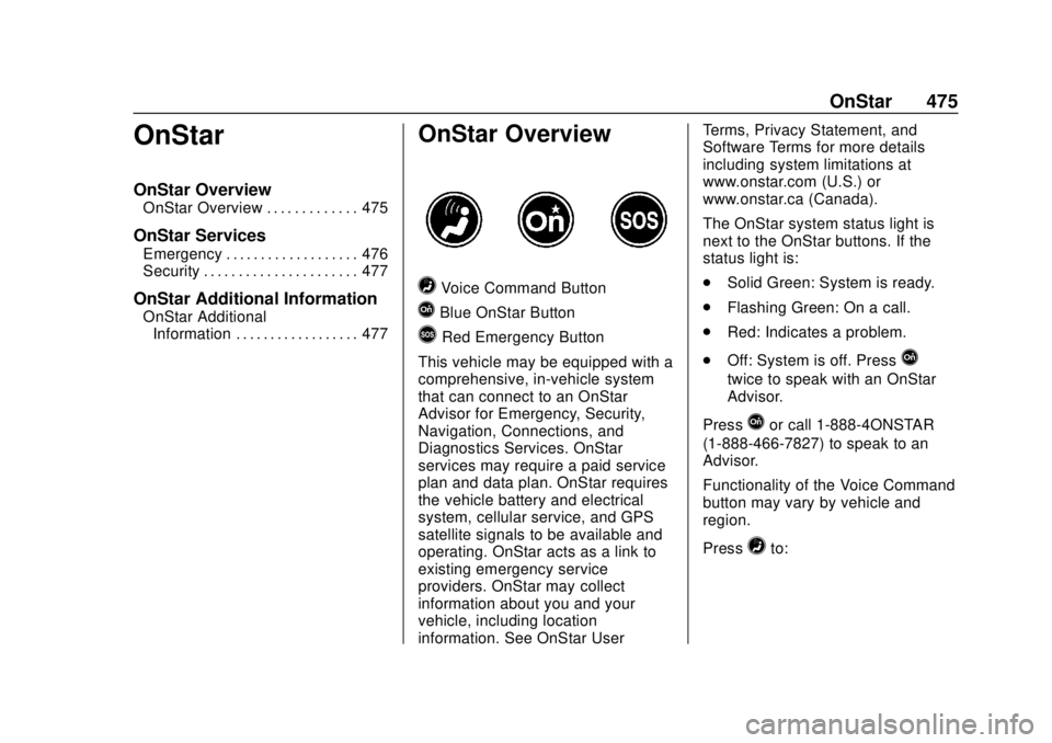 CHEVROLET SILVERADO 2500 2020 Owners Manual Chevrolet Silverado Owner Manual (GMNA-Localizing-U.S./Canada/Mexico-
13337620) - 2020 - CRC - 4/2/19
OnStar 475
OnStar
OnStar Overview
OnStar Overview . . . . . . . . . . . . . 475
OnStar Services
Em CHEVROLET SILVERADO 2500 2020 Owners Manual Chevrolet Silverado Owner Manual (GMNA-Localizing-U.S./Canada/Mexico-
13337620) - 2020 - CRC - 4/2/19
OnStar 475
OnStar
OnStar Overview
OnStar Overview . . . . . . . . . . . . . 475
OnStar Services
Em