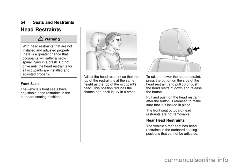 CHEVROLET SILVERADO 2500 2020 Workshop Manual Chevrolet Silverado Owner Manual (GMNA-Localizing-U.S./Canada/Mexico-
13337620) - 2020 - CRC - 4/2/19
54 Seats and Restraints
Head Restraints
{Warning
With head restraints that are not
installed and a CHEVROLET SILVERADO 2500 2020 Workshop Manual Chevrolet Silverado Owner Manual (GMNA-Localizing-U.S./Canada/Mexico-
13337620) - 2020 - CRC - 4/2/19
54 Seats and Restraints
Head Restraints
{Warning
With head restraints that are not
installed and a