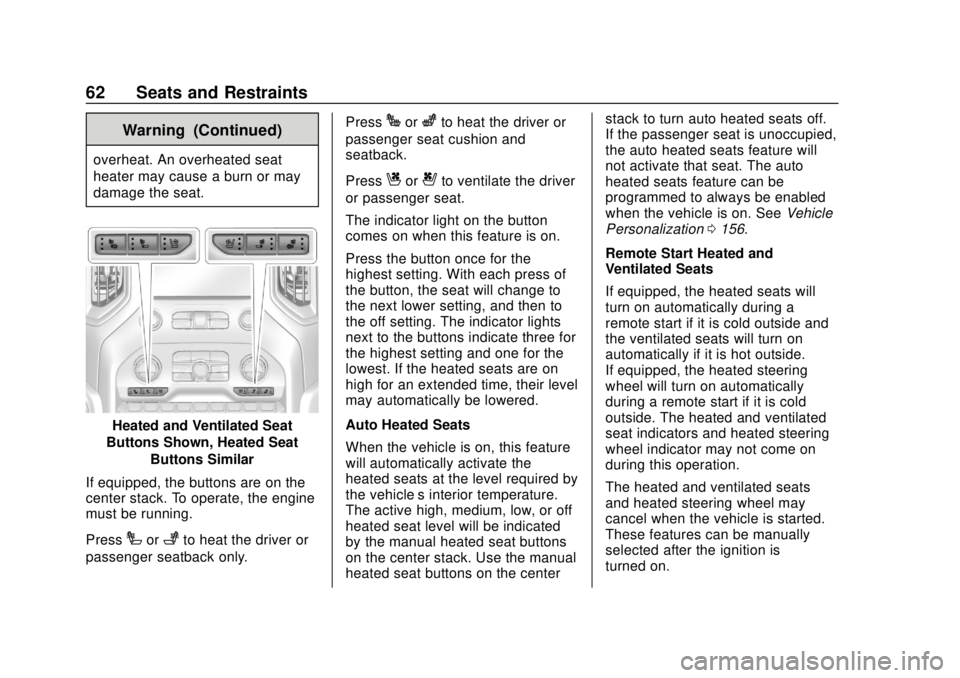 CHEVROLET SILVERADO 2500 2020 Repair Manual Chevrolet Silverado Owner Manual (GMNA-Localizing-U.S./Canada/Mexico-
13337620) - 2020 - CRC - 4/2/19
62 Seats and Restraints
Warning (Continued)
overheat. An overheated seat
heater may cause a burn o CHEVROLET SILVERADO 2500 2020 Repair Manual Chevrolet Silverado Owner Manual (GMNA-Localizing-U.S./Canada/Mexico-
13337620) - 2020 - CRC - 4/2/19
62 Seats and Restraints
Warning (Continued)
overheat. An overheated seat
heater may cause a burn o