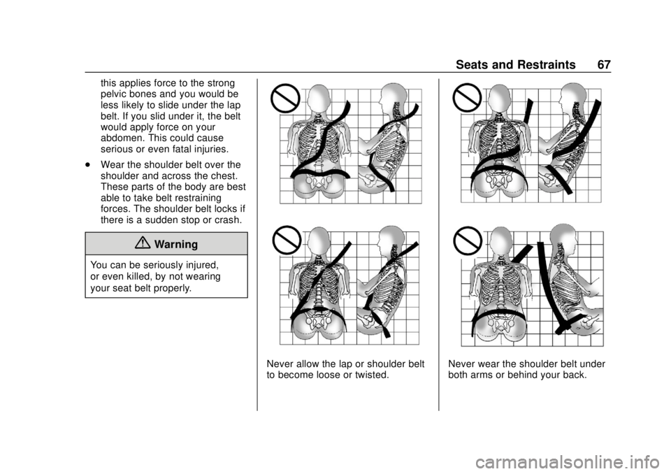 CHEVROLET SILVERADO 2500 2020 Repair Manual Chevrolet Silverado Owner Manual (GMNA-Localizing-U.S./Canada/Mexico-
13337620) - 2020 - CRC - 4/2/19
Seats and Restraints 67
this applies force to the strong
pelvic bones and you would be
less likely CHEVROLET SILVERADO 2500 2020 Repair Manual Chevrolet Silverado Owner Manual (GMNA-Localizing-U.S./Canada/Mexico-
13337620) - 2020 - CRC - 4/2/19
Seats and Restraints 67
this applies force to the strong
pelvic bones and you would be
less likely
