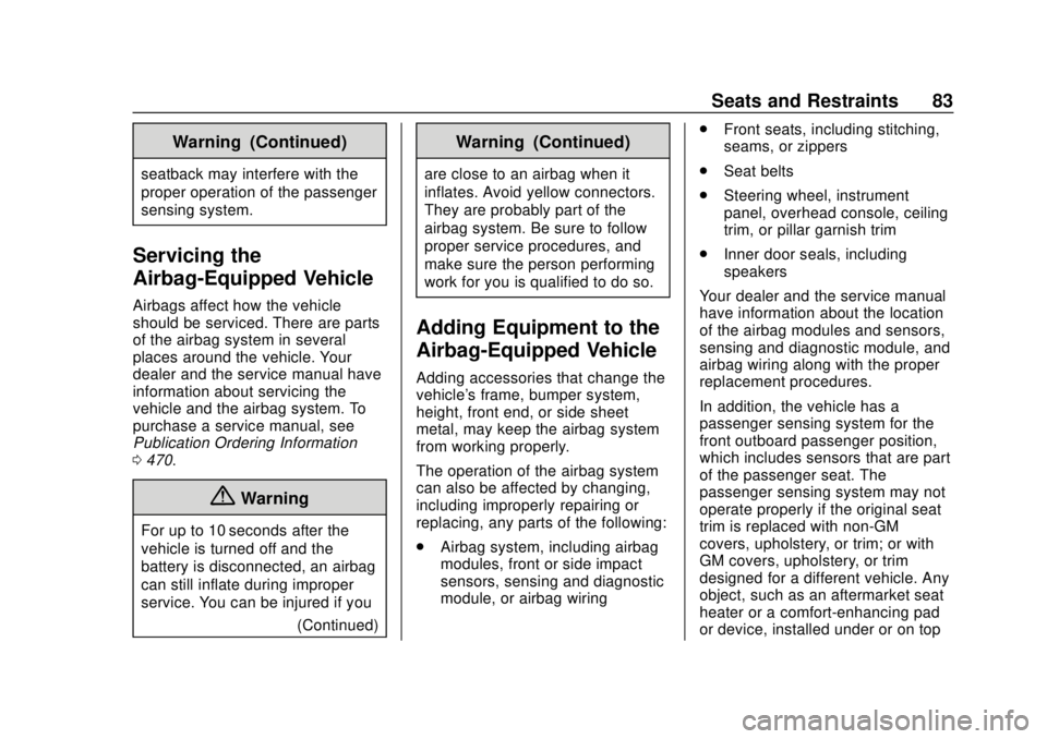 CHEVROLET SILVERADO 2500 2020 Manual Online Chevrolet Silverado Owner Manual (GMNA-Localizing-U.S./Canada/Mexico-
13337620) - 2020 - CRC - 4/2/19
Seats and Restraints 83
Warning (Continued)
seatback may interfere with the
proper operation of th CHEVROLET SILVERADO 2500 2020 Manual Online Chevrolet Silverado Owner Manual (GMNA-Localizing-U.S./Canada/Mexico-
13337620) - 2020 - CRC - 4/2/19
Seats and Restraints 83
Warning (Continued)
seatback may interfere with the
proper operation of th