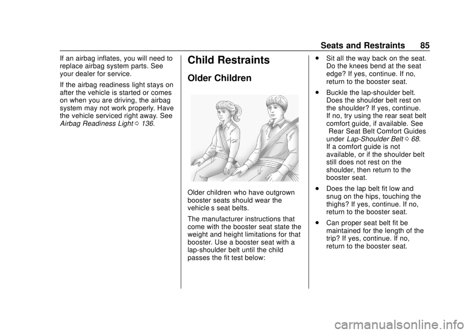 CHEVROLET SILVERADO 2500 2020 Manual Online Chevrolet Silverado Owner Manual (GMNA-Localizing-U.S./Canada/Mexico-
13337620) - 2020 - CRC - 4/2/19
Seats and Restraints 85
If an airbag inflates, you will need to
replace airbag system parts. See
y CHEVROLET SILVERADO 2500 2020 Manual Online Chevrolet Silverado Owner Manual (GMNA-Localizing-U.S./Canada/Mexico-
13337620) - 2020 - CRC - 4/2/19
Seats and Restraints 85
If an airbag inflates, you will need to
replace airbag system parts. See
y
