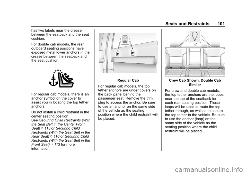 CHEVROLET SILVERADO 2500 2018 Owners Manual Chevrolet Silverado LD 1500 and Silverado 2500/3500 Owner Manual (GMNA-
Localizing-U.S./Canada-12162993) - 2019 - crc - 4/4/18
Seats and Restraints 101
has two labels near the crease
between the seatb CHEVROLET SILVERADO 2500 2018 Owners Manual Chevrolet Silverado LD 1500 and Silverado 2500/3500 Owner Manual (GMNA-
Localizing-U.S./Canada-12162993) - 2019 - crc - 4/4/18
Seats and Restraints 101
has two labels near the crease
between the seatb