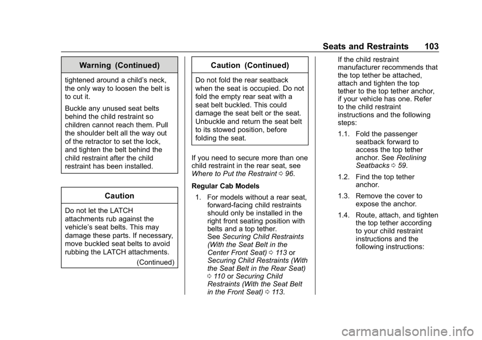 CHEVROLET SILVERADO 2500 2018 Owners Manual Chevrolet Silverado LD 1500 and Silverado 2500/3500 Owner Manual (GMNA-
Localizing-U.S./Canada-12162993) - 2019 - crc - 4/4/18
Seats and Restraints 103
Warning (Continued)
tightened around a child’s CHEVROLET SILVERADO 2500 2018 Owners Manual Chevrolet Silverado LD 1500 and Silverado 2500/3500 Owner Manual (GMNA-
Localizing-U.S./Canada-12162993) - 2019 - crc - 4/4/18
Seats and Restraints 103
Warning (Continued)
tightened around a child’s