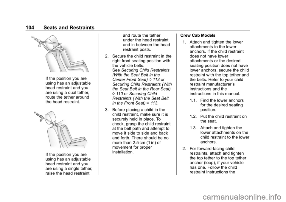 CHEVROLET SILVERADO 2500 2018 Owners Manual Chevrolet Silverado LD 1500 and Silverado 2500/3500 Owner Manual (GMNA-
Localizing-U.S./Canada-12162993) - 2019 - crc - 4/4/18
104 Seats and Restraints
If the position you are
using has an adjustable
CHEVROLET SILVERADO 2500 2018 Owners Manual Chevrolet Silverado LD 1500 and Silverado 2500/3500 Owner Manual (GMNA-
Localizing-U.S./Canada-12162993) - 2019 - crc - 4/4/18
104 Seats and Restraints
If the position you are
using has an adjustable