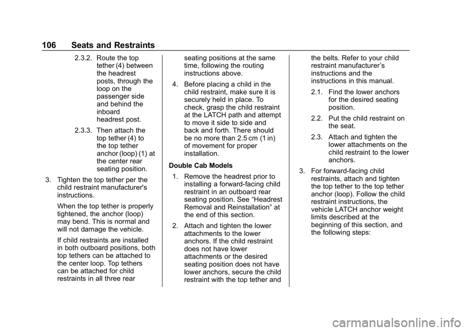 CHEVROLET SILVERADO 2500 2018 Owners Manual Chevrolet Silverado LD 1500 and Silverado 2500/3500 Owner Manual (GMNA-
Localizing-U.S./Canada-12162993) - 2019 - crc - 4/4/18
106 Seats and Restraints
2.3.2. Route the toptether (4) between
the headr CHEVROLET SILVERADO 2500 2018 Owners Manual Chevrolet Silverado LD 1500 and Silverado 2500/3500 Owner Manual (GMNA-
Localizing-U.S./Canada-12162993) - 2019 - crc - 4/4/18
106 Seats and Restraints
2.3.2. Route the toptether (4) between
the headr