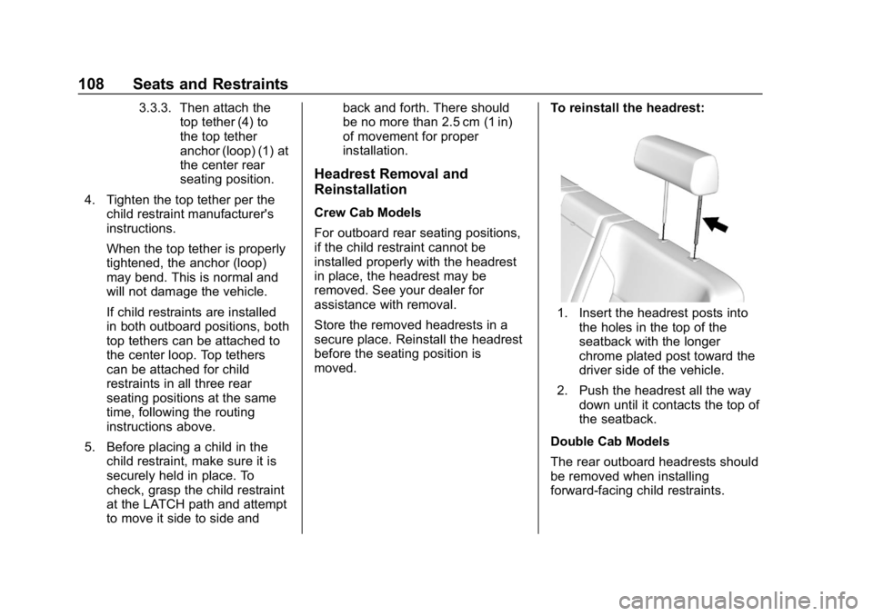 CHEVROLET SILVERADO 2500 2018 Owners Manual Chevrolet Silverado LD 1500 and Silverado 2500/3500 Owner Manual (GMNA-
Localizing-U.S./Canada-12162993) - 2019 - crc - 4/4/18
108 Seats and Restraints
3.3.3. Then attach thetop tether (4) to
the top CHEVROLET SILVERADO 2500 2018 Owners Manual Chevrolet Silverado LD 1500 and Silverado 2500/3500 Owner Manual (GMNA-
Localizing-U.S./Canada-12162993) - 2019 - crc - 4/4/18
108 Seats and Restraints
3.3.3. Then attach thetop tether (4) to
the top