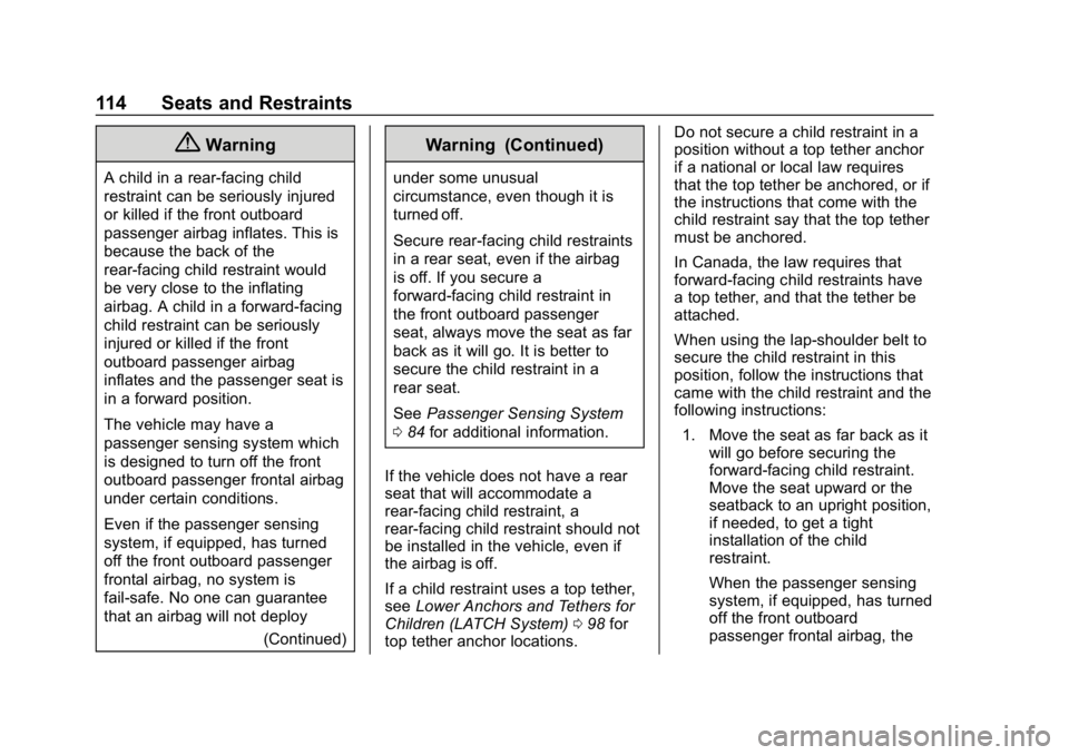 CHEVROLET SILVERADO 2500 2018 Owners Manual Chevrolet Silverado LD 1500 and Silverado 2500/3500 Owner Manual (GMNA-
Localizing-U.S./Canada-12162993) - 2019 - crc - 4/4/18
114 Seats and Restraints
{Warning
A child in a rear-facing child
restrain CHEVROLET SILVERADO 2500 2018 Owners Manual Chevrolet Silverado LD 1500 and Silverado 2500/3500 Owner Manual (GMNA-
Localizing-U.S./Canada-12162993) - 2019 - crc - 4/4/18
114 Seats and Restraints
{Warning
A child in a rear-facing child
restrain