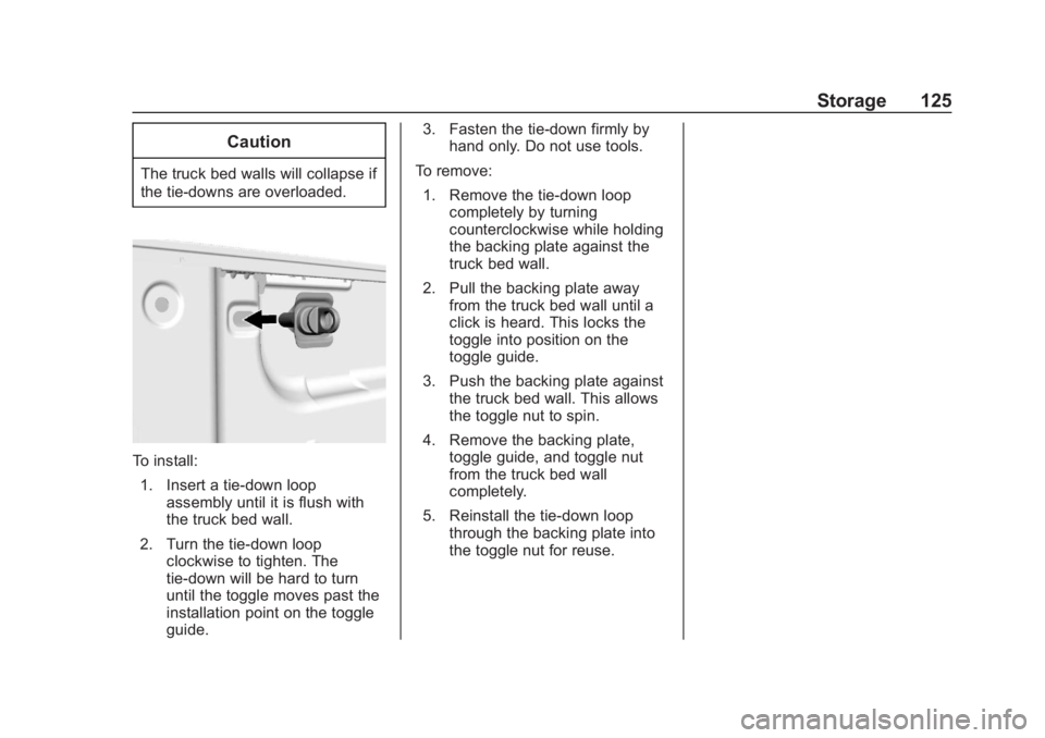 CHEVROLET SILVERADO 2500 2018 Owners Manual Chevrolet Silverado LD 1500 and Silverado 2500/3500 Owner Manual (GMNA-
Localizing-U.S./Canada-12162993) - 2019 - crc - 4/6/18
Storage 125
Caution
The truck bed walls will collapse if
the tie-downs ar CHEVROLET SILVERADO 2500 2018 Owners Manual Chevrolet Silverado LD 1500 and Silverado 2500/3500 Owner Manual (GMNA-
Localizing-U.S./Canada-12162993) - 2019 - crc - 4/6/18
Storage 125
Caution
The truck bed walls will collapse if
the tie-downs ar