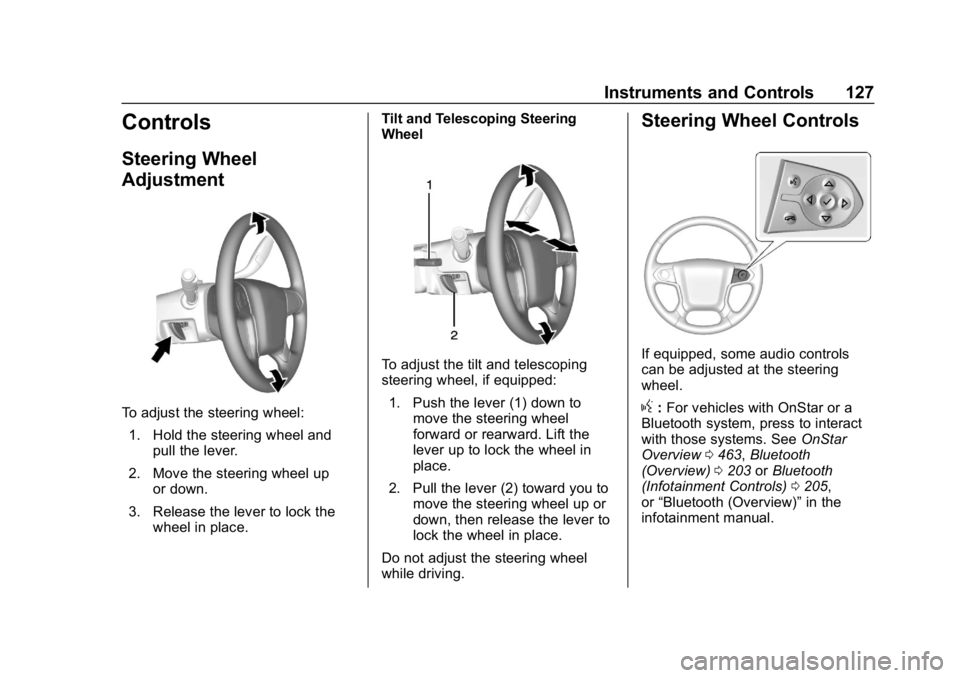 CHEVROLET SILVERADO 2500 2018 Owners Manual Chevrolet Silverado LD 1500 and Silverado 2500/3500 Owner Manual (GMNA-
Localizing-U.S./Canada-12162993) - 2019 - crc - 4/4/18
Instruments and Controls 127
Controls
Steering Wheel
Adjustment
To adjust CHEVROLET SILVERADO 2500 2018 Owners Manual Chevrolet Silverado LD 1500 and Silverado 2500/3500 Owner Manual (GMNA-
Localizing-U.S./Canada-12162993) - 2019 - crc - 4/4/18
Instruments and Controls 127
Controls
Steering Wheel
Adjustment
To adjust