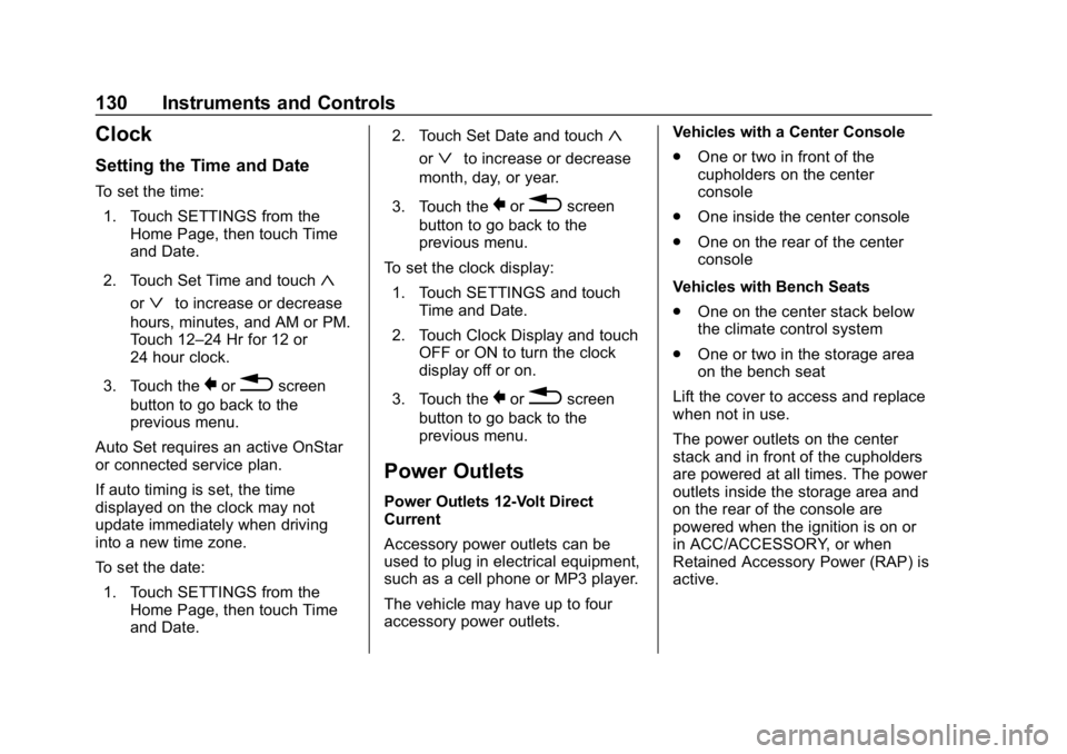 CHEVROLET SILVERADO 2500 2018 Owners Manual Chevrolet Silverado LD 1500 and Silverado 2500/3500 Owner Manual (GMNA-
Localizing-U.S./Canada-12162993) - 2019 - crc - 4/4/18
130 Instruments and Controls
Clock
Setting the Time and Date
To set the t CHEVROLET SILVERADO 2500 2018 Owners Manual Chevrolet Silverado LD 1500 and Silverado 2500/3500 Owner Manual (GMNA-
Localizing-U.S./Canada-12162993) - 2019 - crc - 4/4/18
130 Instruments and Controls
Clock
Setting the Time and Date
To set the t