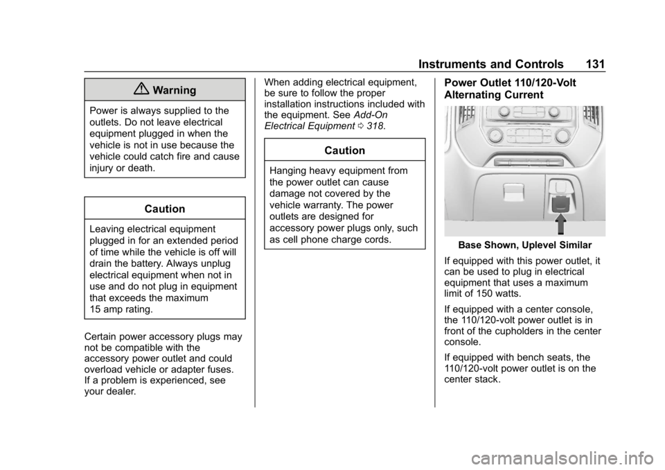 CHEVROLET SILVERADO 2500 2018 Owners Manual Chevrolet Silverado LD 1500 and Silverado 2500/3500 Owner Manual (GMNA-
Localizing-U.S./Canada-12162993) - 2019 - crc - 4/4/18
Instruments and Controls 131
{Warning
Power is always supplied to the
out CHEVROLET SILVERADO 2500 2018 Owners Manual Chevrolet Silverado LD 1500 and Silverado 2500/3500 Owner Manual (GMNA-
Localizing-U.S./Canada-12162993) - 2019 - crc - 4/4/18
Instruments and Controls 131
{Warning
Power is always supplied to the
out