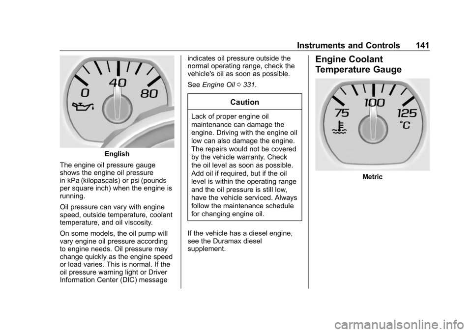 CHEVROLET SILVERADO 2500 2018  Owners Manual Chevrolet Silverado LD 1500 and Silverado 2500/3500 Owner Manual (GMNA-
Localizing-U.S./Canada-12162993) - 2019 - crc - 4/4/18
Instruments and Controls 141
English
The engine oil pressure gauge
shows 