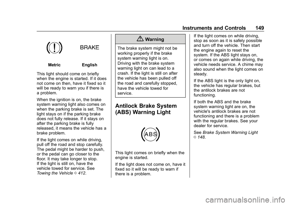 CHEVROLET SILVERADO 2500 2018 Owners Manual Chevrolet Silverado LD 1500 and Silverado 2500/3500 Owner Manual (GMNA-
Localizing-U.S./Canada-12162993) - 2019 - crc - 4/4/18
Instruments and Controls 149
MetricEnglish
This light should come on brie CHEVROLET SILVERADO 2500 2018 Owners Manual Chevrolet Silverado LD 1500 and Silverado 2500/3500 Owner Manual (GMNA-
Localizing-U.S./Canada-12162993) - 2019 - crc - 4/4/18
Instruments and Controls 149
MetricEnglish
This light should come on brie