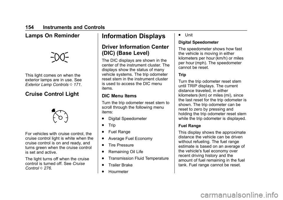 CHEVROLET SILVERADO 2500 2018  Owners Manual Chevrolet Silverado LD 1500 and Silverado 2500/3500 Owner Manual (GMNA-
Localizing-U.S./Canada-12162993) - 2019 - crc - 4/4/18
154 Instruments and Controls
Lamps On Reminder
This light comes on when t