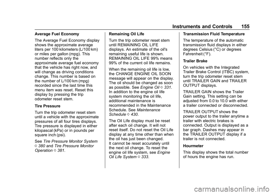 CHEVROLET SILVERADO 2500 2018 Owners Manual Chevrolet Silverado LD 1500 and Silverado 2500/3500 Owner Manual (GMNA-
Localizing-U.S./Canada-12162993) - 2019 - crc - 4/4/18
Instruments and Controls 155
Average Fuel Economy
The Average Fuel Econom CHEVROLET SILVERADO 2500 2018 Owners Manual Chevrolet Silverado LD 1500 and Silverado 2500/3500 Owner Manual (GMNA-
Localizing-U.S./Canada-12162993) - 2019 - crc - 4/4/18
Instruments and Controls 155
Average Fuel Economy
The Average Fuel Econom