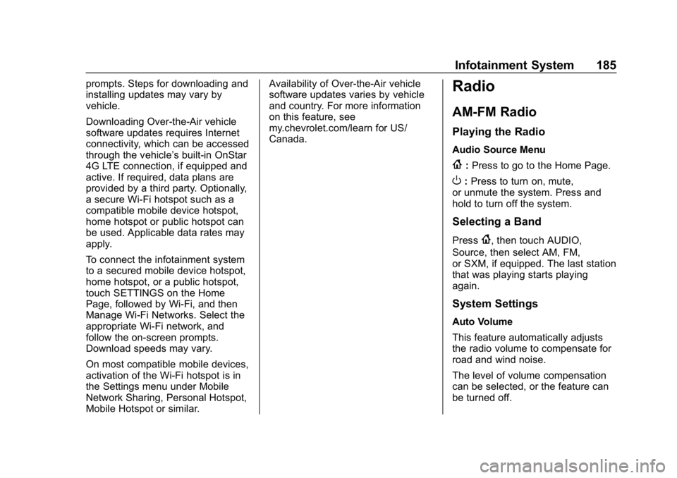 CHEVROLET SILVERADO 2500 2018 Owners Manual Chevrolet Silverado LD 1500 and Silverado 2500/3500 Owner Manual (GMNA-
Localizing-U.S./Canada-12162993) - 2019 - crc - 4/4/18
Infotainment System 185
prompts. Steps for downloading and
installing upd CHEVROLET SILVERADO 2500 2018 Owners Manual Chevrolet Silverado LD 1500 and Silverado 2500/3500 Owner Manual (GMNA-
Localizing-U.S./Canada-12162993) - 2019 - crc - 4/4/18
Infotainment System 185
prompts. Steps for downloading and
installing upd