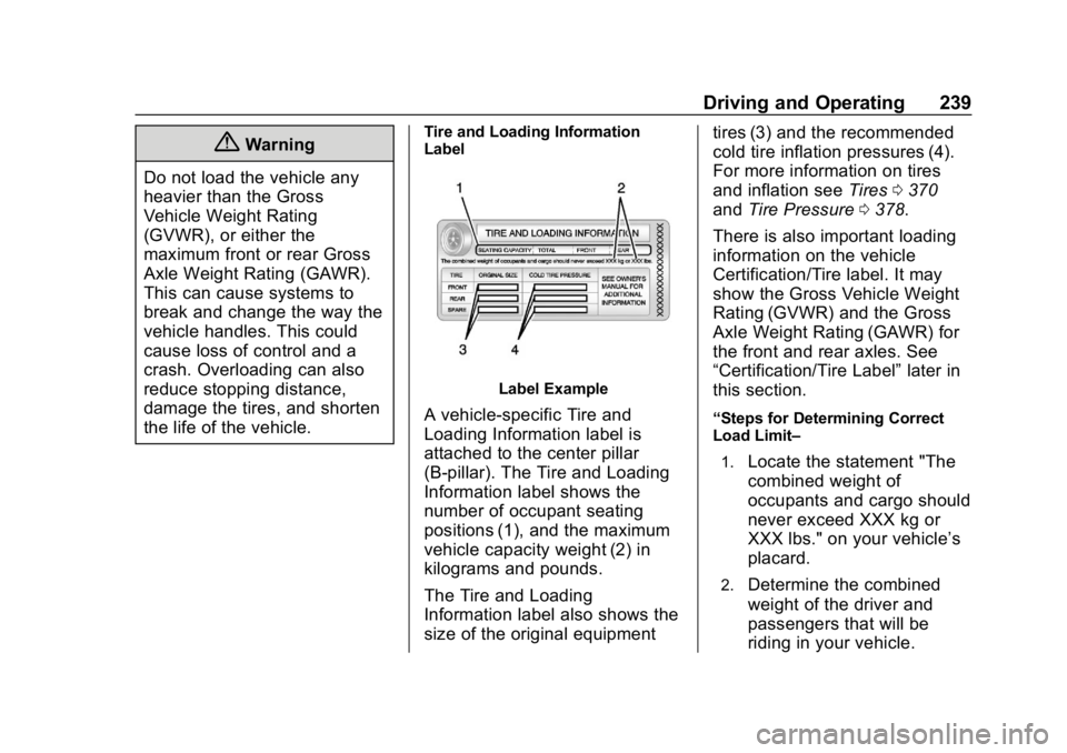 CHEVROLET SILVERADO 2500 2018 Owners Manual Chevrolet Silverado LD 1500 and Silverado 2500/3500 Owner Manual (GMNA-
Localizing-U.S./Canada-12162993) - 2019 - crc - 4/4/18
Driving and Operating 239
{Warning
Do not load the vehicle any
heavier th CHEVROLET SILVERADO 2500 2018 Owners Manual Chevrolet Silverado LD 1500 and Silverado 2500/3500 Owner Manual (GMNA-
Localizing-U.S./Canada-12162993) - 2019 - crc - 4/4/18
Driving and Operating 239
{Warning
Do not load the vehicle any
heavier th