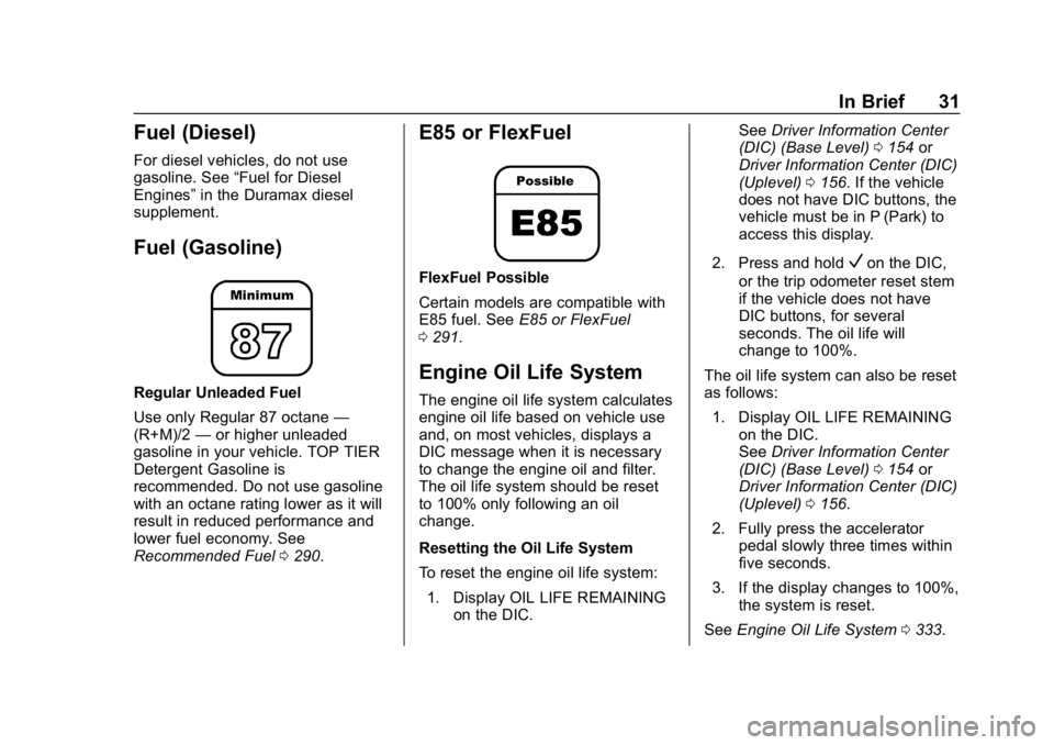 CHEVROLET SILVERADO 2500 2018 Owners Guide Chevrolet Silverado LD 1500 and Silverado 2500/3500 Owner Manual (GMNA-
Localizing-U.S./Canada-12162993) - 2019 - crc - 4/4/18
In Brief 31
Fuel (Diesel)
For diesel vehicles, do not use
gasoline. See