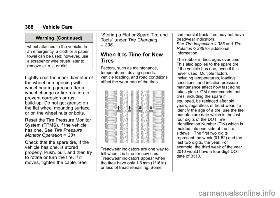 CHEVROLET SILVERADO 2500 2018 Owners Manual Chevrolet Silverado LD 1500 and Silverado 2500/3500 Owner Manual (GMNA-
Localizing-U.S./Canada-12162993) - 2019 - crc - 4/4/18
388 Vehicle Care
Warning (Continued)
wheel attaches to the vehicle. In
an CHEVROLET SILVERADO 2500 2018 Owners Manual Chevrolet Silverado LD 1500 and Silverado 2500/3500 Owner Manual (GMNA-
Localizing-U.S./Canada-12162993) - 2019 - crc - 4/4/18
388 Vehicle Care
Warning (Continued)
wheel attaches to the vehicle. In
an