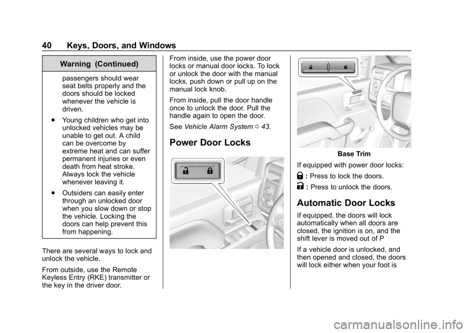 CHEVROLET SILVERADO 2500 2018 Service Manual Chevrolet Silverado LD 1500 and Silverado 2500/3500 Owner Manual (GMNA-
Localizing-U.S./Canada-12162993) - 2019 - crc - 4/4/18
40 Keys, Doors, and Windows
Warning (Continued)
passengers should wear
se CHEVROLET SILVERADO 2500 2018 Service Manual Chevrolet Silverado LD 1500 and Silverado 2500/3500 Owner Manual (GMNA-
Localizing-U.S./Canada-12162993) - 2019 - crc - 4/4/18
40 Keys, Doors, and Windows
Warning (Continued)
passengers should wear
se