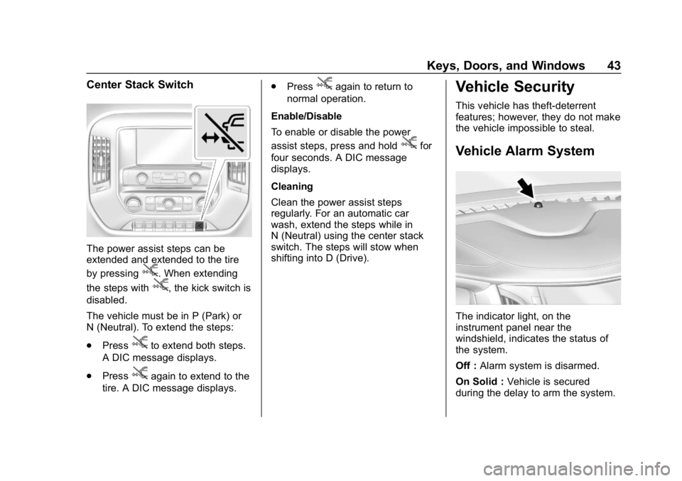 CHEVROLET SILVERADO 2500 2018 Service Manual Chevrolet Silverado LD 1500 and Silverado 2500/3500 Owner Manual (GMNA-
Localizing-U.S./Canada-12162993) - 2019 - crc - 4/4/18
Keys, Doors, and Windows 43
Center Stack Switch
The power assist steps ca CHEVROLET SILVERADO 2500 2018 Service Manual Chevrolet Silverado LD 1500 and Silverado 2500/3500 Owner Manual (GMNA-
Localizing-U.S./Canada-12162993) - 2019 - crc - 4/4/18
Keys, Doors, and Windows 43
Center Stack Switch
The power assist steps ca