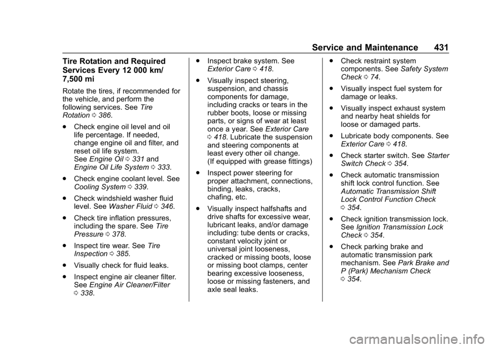 CHEVROLET SILVERADO 2500 2018 Owners Manual Chevrolet Silverado LD 1500 and Silverado 2500/3500 Owner Manual (GMNA-
Localizing-U.S./Canada-12162993) - 2019 - crc - 4/4/18
Service and Maintenance 431
Tire Rotation and Required
Services Every 12 CHEVROLET SILVERADO 2500 2018 Owners Manual Chevrolet Silverado LD 1500 and Silverado 2500/3500 Owner Manual (GMNA-
Localizing-U.S./Canada-12162993) - 2019 - crc - 4/4/18
Service and Maintenance 431
Tire Rotation and Required
Services Every 12