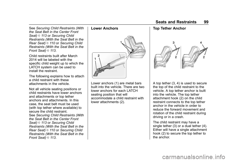 CHEVROLET SILVERADO 2500 2018 Owners Manual Chevrolet Silverado LD 1500 and Silverado 2500/3500 Owner Manual (GMNA-
Localizing-U.S./Canada-12162993) - 2019 - crc - 4/4/18
Seats and Restraints 99
SeeSecuring Child Restraints (With
the Seat Belt CHEVROLET SILVERADO 2500 2018 Owners Manual Chevrolet Silverado LD 1500 and Silverado 2500/3500 Owner Manual (GMNA-
Localizing-U.S./Canada-12162993) - 2019 - crc - 4/4/18
Seats and Restraints 99
SeeSecuring Child Restraints (With
the Seat Belt