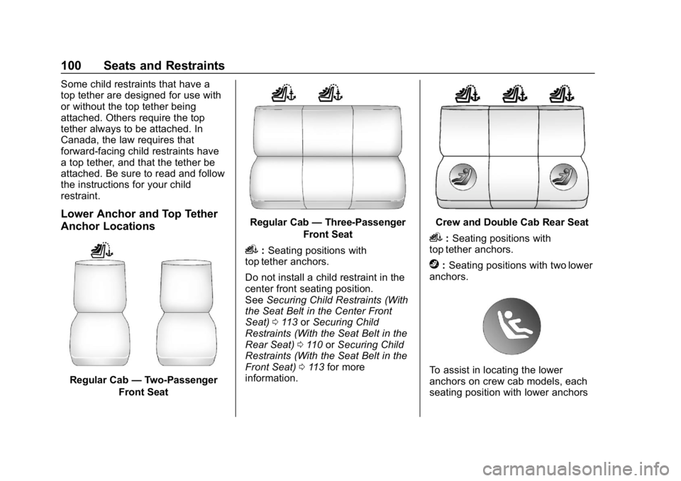 CHEVROLET SILVERADO 3500 2019 Owners Manual Chevrolet Silverado LD 1500 and Silverado 2500/3500 Owner Manual (GMNA-
Localizing-U.S./Canada-12162993) - 2019 - crc - 4/4/18
100 Seats and Restraints
Some child restraints that have a
top tether are CHEVROLET SILVERADO 3500 2019 Owners Manual Chevrolet Silverado LD 1500 and Silverado 2500/3500 Owner Manual (GMNA-
Localizing-U.S./Canada-12162993) - 2019 - crc - 4/4/18
100 Seats and Restraints
Some child restraints that have a
top tether are