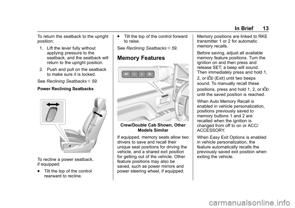 CHEVROLET SILVERADO 3500 2019 Owners Manual Chevrolet Silverado LD 1500 and Silverado 2500/3500 Owner Manual (GMNA-
Localizing-U.S./Canada-12162993) - 2019 - crc - 4/4/18
In Brief 13
To return the seatback to the upright
position:1. Lift the le CHEVROLET SILVERADO 3500 2019 Owners Manual Chevrolet Silverado LD 1500 and Silverado 2500/3500 Owner Manual (GMNA-
Localizing-U.S./Canada-12162993) - 2019 - crc - 4/4/18
In Brief 13
To return the seatback to the upright
position:1. Lift the le