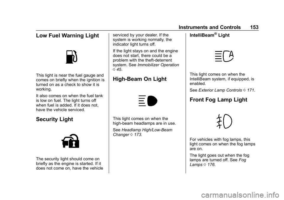 CHEVROLET SILVERADO 3500 2019  Owners Manual Chevrolet Silverado LD 1500 and Silverado 2500/3500 Owner Manual (GMNA-
Localizing-U.S./Canada-12162993) - 2019 - crc - 4/4/18
Instruments and Controls 153
Low Fuel Warning Light
This light is near th