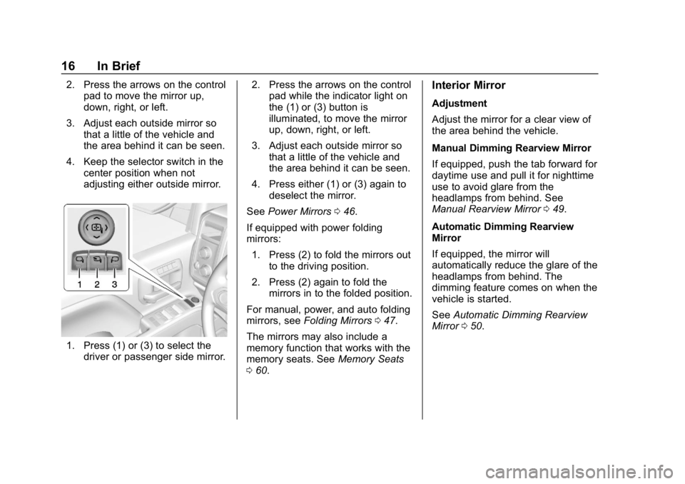 CHEVROLET SILVERADO 3500 2019 Owners Manual Chevrolet Silverado LD 1500 and Silverado 2500/3500 Owner Manual (GMNA-
Localizing-U.S./Canada-12162993) - 2019 - crc - 4/4/18
16 In Brief
2. Press the arrows on the controlpad to move the mirror up,
CHEVROLET SILVERADO 3500 2019 Owners Manual Chevrolet Silverado LD 1500 and Silverado 2500/3500 Owner Manual (GMNA-
Localizing-U.S./Canada-12162993) - 2019 - crc - 4/4/18
16 In Brief
2. Press the arrows on the controlpad to move the mirror up,