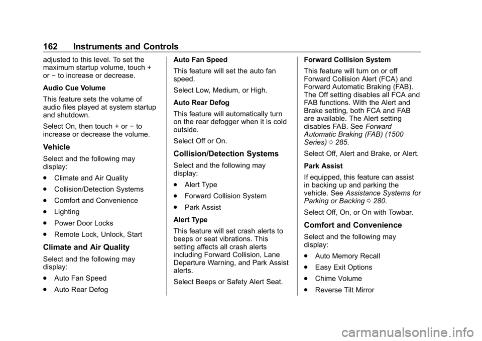 CHEVROLET SILVERADO 3500 2019 Owners Manual Chevrolet Silverado LD 1500 and Silverado 2500/3500 Owner Manual (GMNA-
Localizing-U.S./Canada-12162993) - 2019 - crc - 4/4/18
162 Instruments and Controls
adjusted to this level. To set the
maximum s CHEVROLET SILVERADO 3500 2019 Owners Manual Chevrolet Silverado LD 1500 and Silverado 2500/3500 Owner Manual (GMNA-
Localizing-U.S./Canada-12162993) - 2019 - crc - 4/4/18
162 Instruments and Controls
adjusted to this level. To set the
maximum s