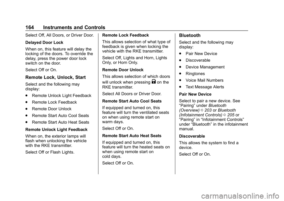 CHEVROLET SILVERADO 3500 2019 Owners Manual Chevrolet Silverado LD 1500 and Silverado 2500/3500 Owner Manual (GMNA-
Localizing-U.S./Canada-12162993) - 2019 - crc - 4/4/18
164 Instruments and Controls
Select Off, All Doors, or Driver Door.
Delay CHEVROLET SILVERADO 3500 2019 Owners Manual Chevrolet Silverado LD 1500 and Silverado 2500/3500 Owner Manual (GMNA-
Localizing-U.S./Canada-12162993) - 2019 - crc - 4/4/18
164 Instruments and Controls
Select Off, All Doors, or Driver Door.
Delay