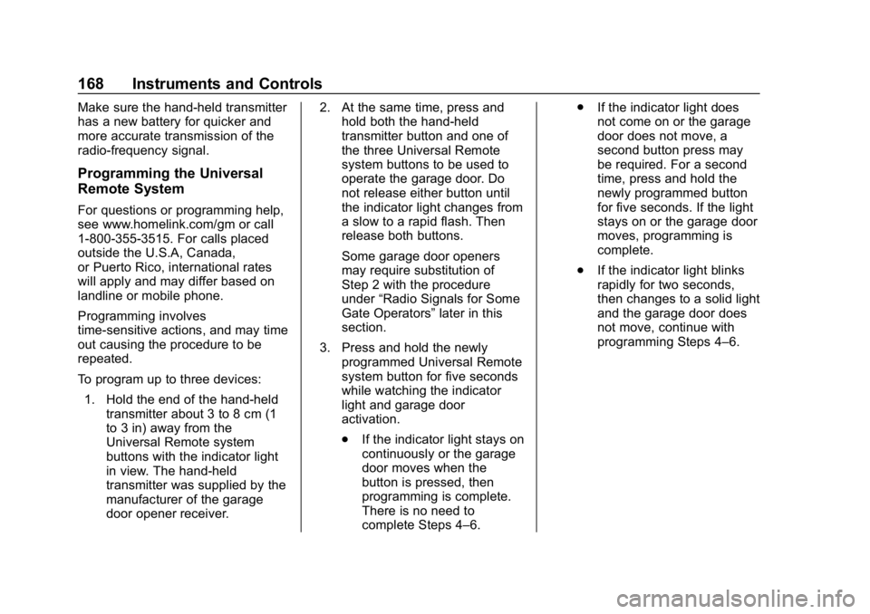 CHEVROLET SILVERADO 3500 2019 Owners Manual Chevrolet Silverado LD 1500 and Silverado 2500/3500 Owner Manual (GMNA-
Localizing-U.S./Canada-12162993) - 2019 - crc - 4/4/18
168 Instruments and Controls
Make sure the hand-held transmitter
has a ne CHEVROLET SILVERADO 3500 2019 Owners Manual Chevrolet Silverado LD 1500 and Silverado 2500/3500 Owner Manual (GMNA-
Localizing-U.S./Canada-12162993) - 2019 - crc - 4/4/18
168 Instruments and Controls
Make sure the hand-held transmitter
has a ne