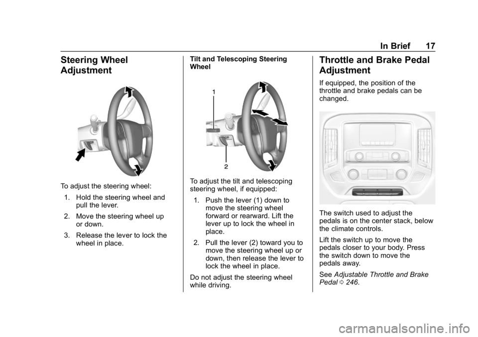 CHEVROLET SILVERADO 3500 2019 User Guide Chevrolet Silverado LD 1500 and Silverado 2500/3500 Owner Manual (GMNA-
Localizing-U.S./Canada-12162993) - 2019 - crc - 4/4/18
In Brief 17
Steering Wheel
Adjustment
To adjust the steering wheel:1. Hol