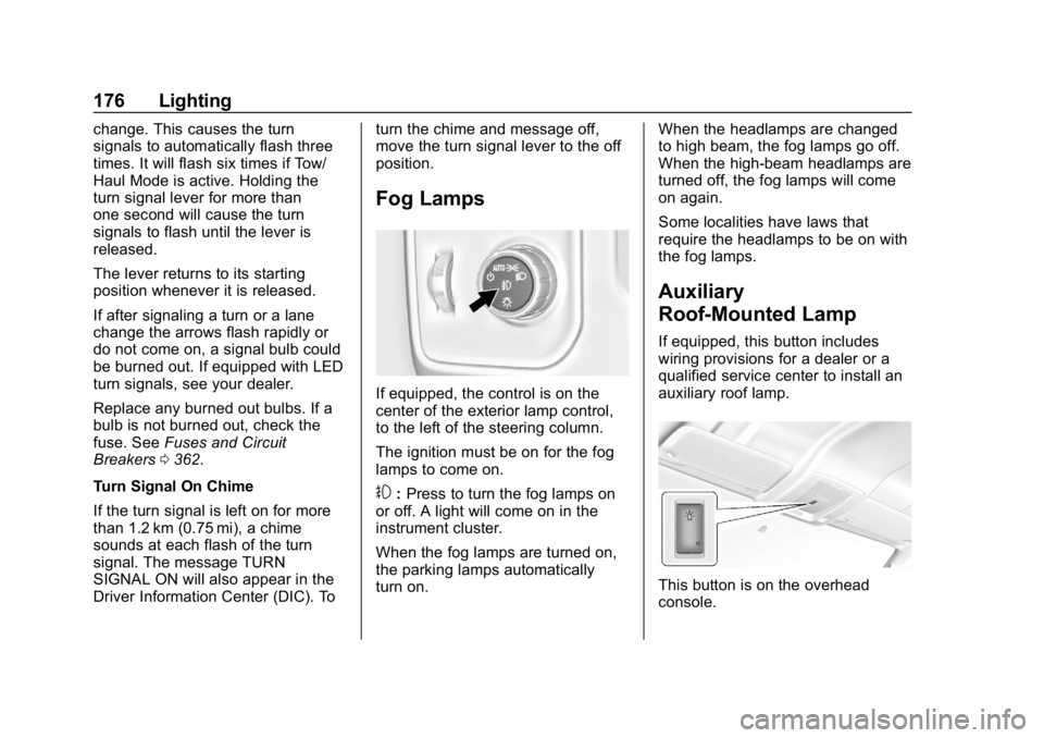 CHEVROLET SILVERADO 3500 2019 Owners Manual Chevrolet Silverado LD 1500 and Silverado 2500/3500 Owner Manual (GMNA-
Localizing-U.S./Canada-12162993) - 2019 - crc - 4/4/18
176 Lighting
change. This causes the turn
signals to automatically flash CHEVROLET SILVERADO 3500 2019 Owners Manual Chevrolet Silverado LD 1500 and Silverado 2500/3500 Owner Manual (GMNA-
Localizing-U.S./Canada-12162993) - 2019 - crc - 4/4/18
176 Lighting
change. This causes the turn
signals to automatically flash