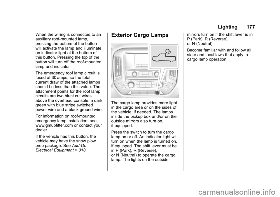 CHEVROLET SILVERADO 3500 2019  Owners Manual Chevrolet Silverado LD 1500 and Silverado 2500/3500 Owner Manual (GMNA-
Localizing-U.S./Canada-12162993) - 2019 - crc - 4/4/18
Lighting 177
When the wiring is connected to an
auxiliary roof-mounted la