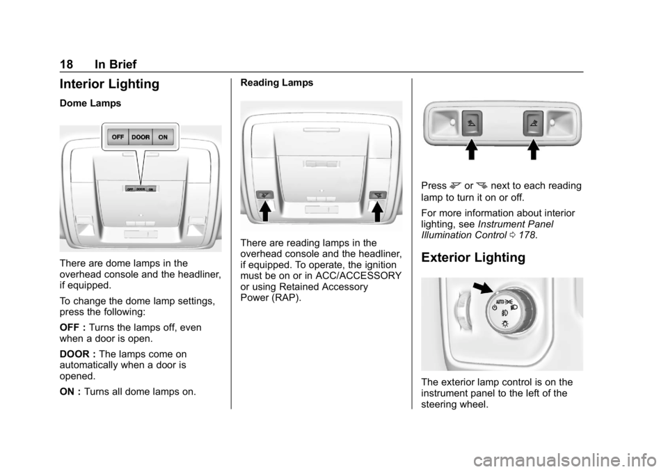 CHEVROLET SILVERADO 3500 2019 User Guide Chevrolet Silverado LD 1500 and Silverado 2500/3500 Owner Manual (GMNA-
Localizing-U.S./Canada-12162993) - 2019 - crc - 4/4/18
18 In Brief
Interior Lighting
Dome Lamps
There are dome lamps in the
over