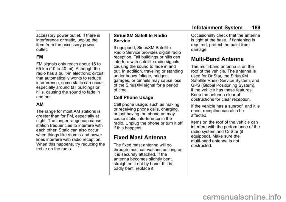 CHEVROLET SILVERADO 3500 2019 Owners Manual Chevrolet Silverado LD 1500 and Silverado 2500/3500 Owner Manual (GMNA-
Localizing-U.S./Canada-12162993) - 2019 - crc - 4/4/18
Infotainment System 189
accessory power outlet. If there is
interference CHEVROLET SILVERADO 3500 2019 Owners Manual Chevrolet Silverado LD 1500 and Silverado 2500/3500 Owner Manual (GMNA-
Localizing-U.S./Canada-12162993) - 2019 - crc - 4/4/18
Infotainment System 189
accessory power outlet. If there is
interference