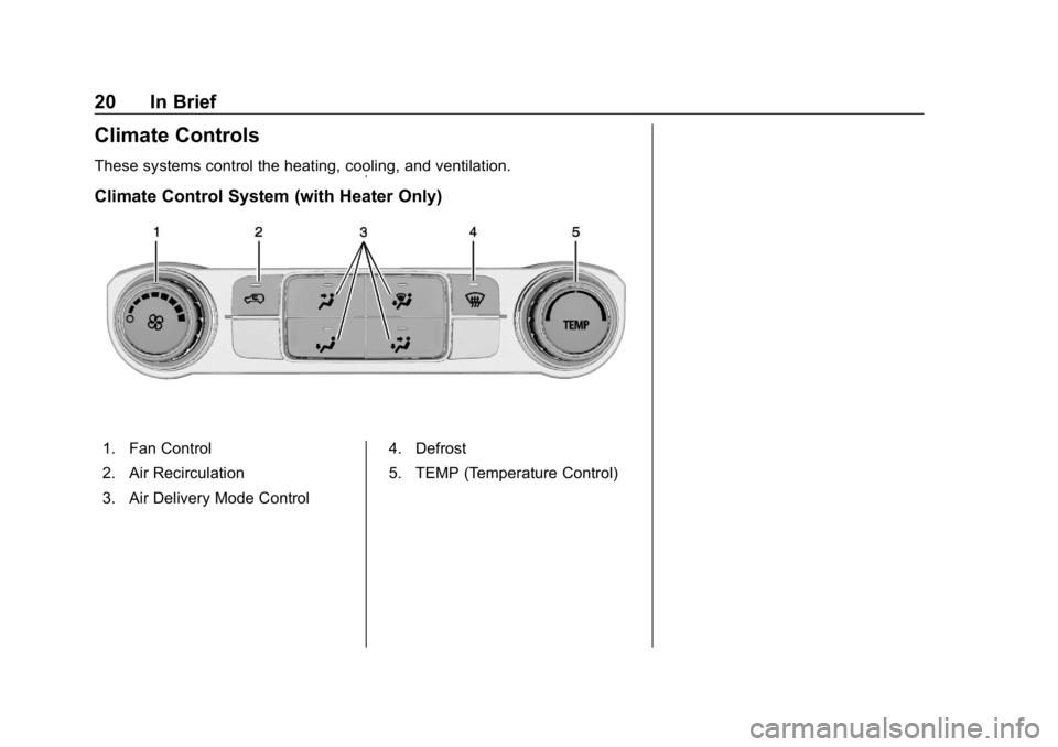 CHEVROLET SILVERADO 3500 2019 Owners Manual Chevrolet Silverado LD 1500 and Silverado 2500/3500 Owner Manual (GMNA-
Localizing-U.S./Canada-12162993) - 2019 - crc - 4/4/18
20 In Brief
Climate Controls
These systems control the heating, cooling, 